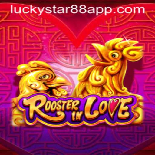 RoosterInLove: A Unique Gaming Experience with LuckyStar88.ph